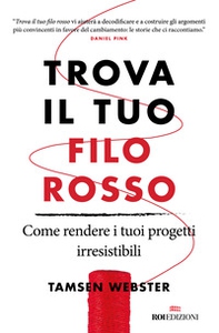 Trova il tuo filo rosso. Come rendere i tuoi progetti irresistibili - Librerie.coop Trova il tuo filo rosso. Come rendere i tuoi progetti irresistibili - Librerie.coop