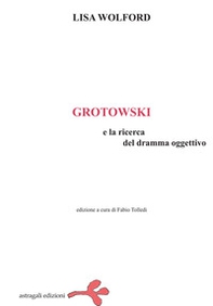 Grotowski e la ricerca del dramma oggettivo - Librerie.coop