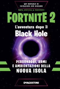 Fortnite 2. L'avventura dopo il Black Hole. Personaggi, armi e ambientazioni della nuova isola - Librerie.coop