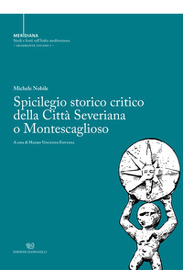 Spicilegio storico critico della città severiana o montescaglioso - Librerie.coop Spicilegio storico critico della città severiana o montescaglioso - Librerie.coop