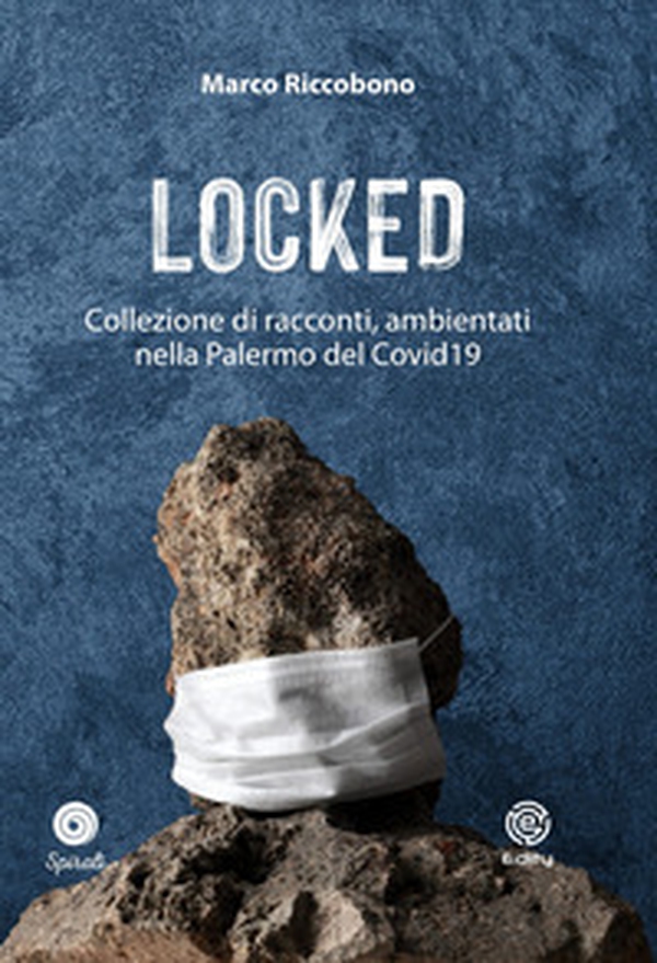 Locked. Collezione di racconti ambientati nella Palermo del Covid19 - Librerie.coop Locked. Collezione di racconti ambientati nella Palermo del Covid19 - Librerie.coop