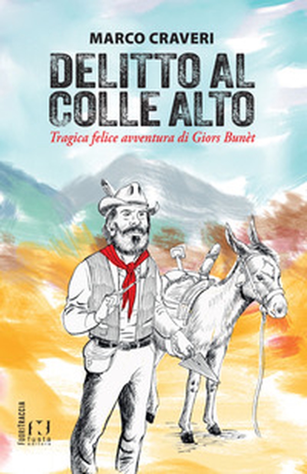 Delitto al Colle Alto. Tragica felice avventura di Giors Bunèt - Librerie.coop Delitto al Colle Alto. Tragica felice avventura di Giors Bunèt - Librerie.coop