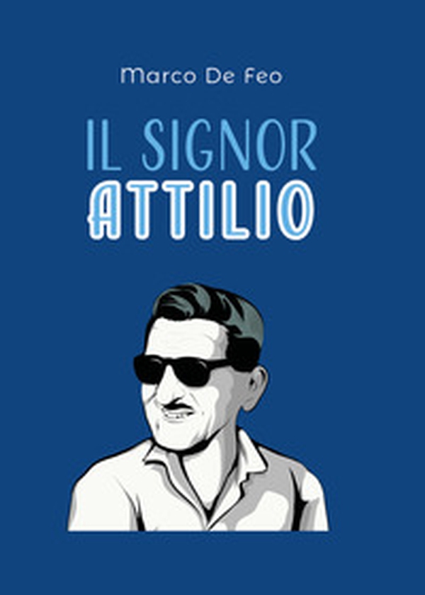 Il Signor Attilio. Anima del commercio Sorano - Librerie.coop Il Signor Attilio. Anima del commercio Sorano - Librerie.coop