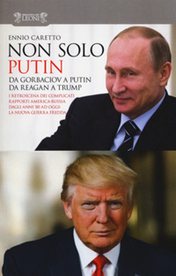 Non solo Putin. Da Gorbaciov a Putin, da Reagan a Trump. I retroscena dei complicati rapporti America-Russia dall'80 ad oggi: la nuova guerra fredda - Librerie.coop Non solo Putin. Da Gorbaciov a Putin, da Reagan a Trump. I retroscena dei complicati rapporti America-Russia dall'80 ad oggi: la nuova guerra fredda - Librerie.coop