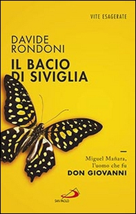 Il bacio di Siviglia. Miguel Mañara, l'uomo che fu don Giovanni - Librerie.coop