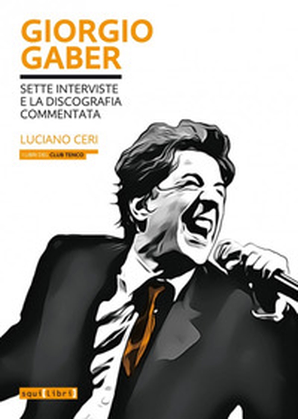 Giorgio Gaber. Sette interviste e la discografia commentata - Librerie.coop Giorgio Gaber. Sette interviste e la discografia commentata - Librerie.coop