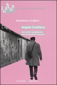 Angelo Candiano. Luce della complessità con paragrafi di fotosofia - Librerie.coop Angelo Candiano. Luce della complessità con paragrafi di fotosofia - Librerie.coop