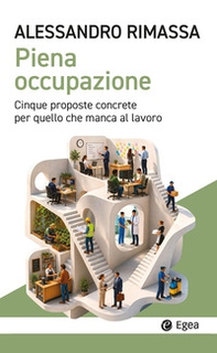 Piena occupazione. Cinque proposte concrete per quello che manca al lavoro - Librerie.coop