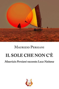 Il sole che non c'è. Maurizio Persiani racconta Luca Naitana - Librerie.coop