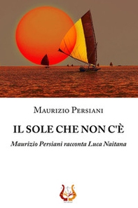 Il sole che non c'è. Maurizio Persiani racconta Luca Naitana - Librerie.coop Il sole che non c'è. Maurizio Persiani racconta Luca Naitana - Librerie.coop