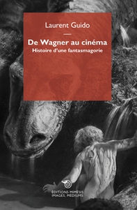 De Wagner au cinéma. Histoire d'une fantasmagorie - Librerie.coop