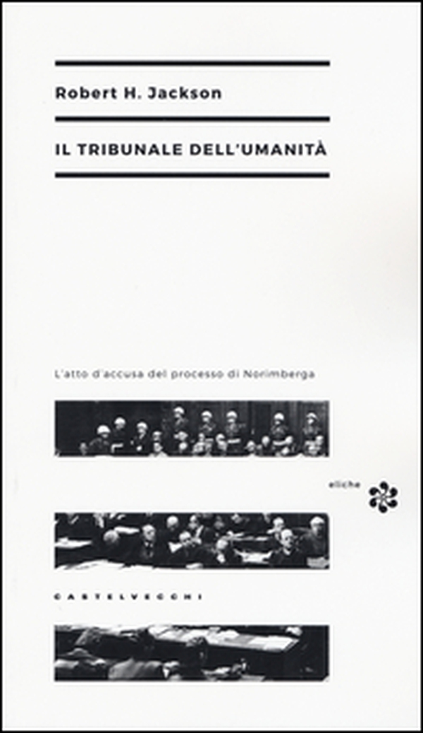 Il tribunale dell'umanità. L'atto di accusa del processo di Norimberga - Librerie.coop Il tribunale dell'umanità. L'atto di accusa del processo di Norimberga - Librerie.coop