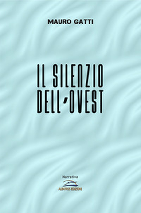 Il silenzio dell'Ovest - Librerie.coop Il silenzio dell'Ovest - Librerie.coop