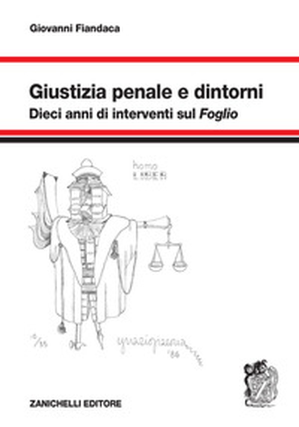 Giustizia penale e dintorni. Dieci anni di interventi sul «Foglio» - Librerie.coop Giustizia penale e dintorni. Dieci anni di interventi sul «Foglio» - Librerie.coop
