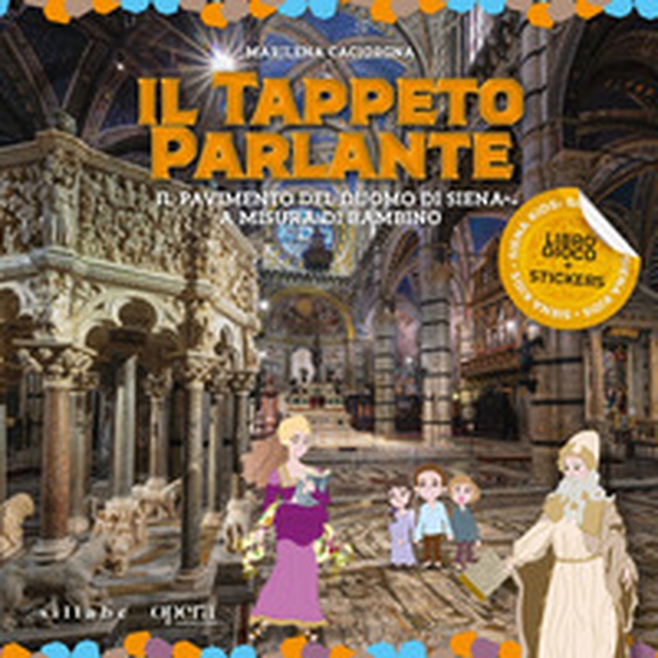 Il tappeto parlante. Il pavimento del Duomo di Siena a misura di bambino - Librerie.coop Il tappeto parlante. Il pavimento del Duomo di Siena a misura di bambino - Librerie.coop