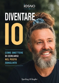 Diventare IO. Come smettere di cercarsi nel posto sbagliato - Librerie.coop