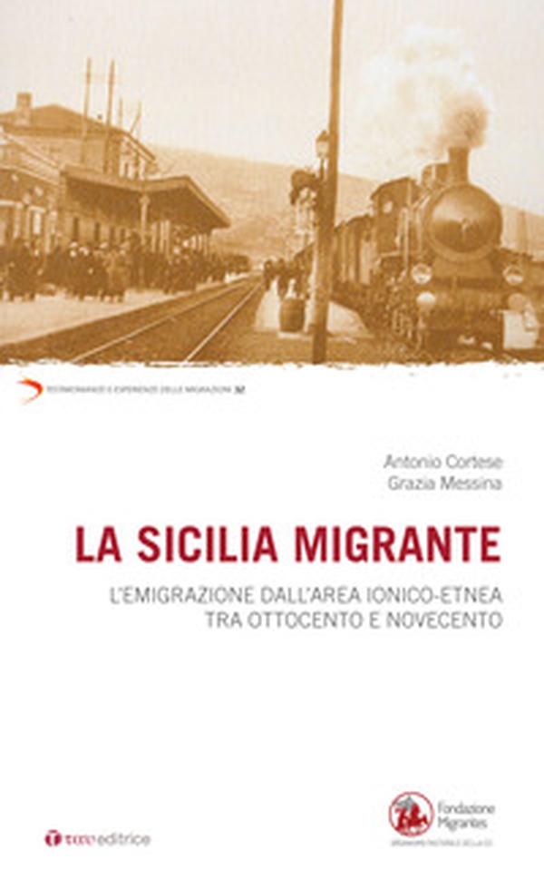 La Sicilia migrante. L'emigrazione dall'area ionico-etnea tra Ottocento e Novecento - Librerie.coop La Sicilia migrante. L'emigrazione dall'area ionico-etnea tra Ottocento e Novecento - Librerie.coop