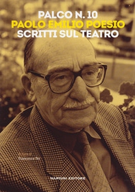 Palco n. 10. Paolo Emilio Poesio. Scritti sul teatro - Librerie.coop