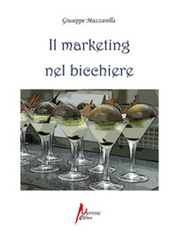 Il marketing nel bicchiere. L'arte di vendere emozioni - Librerie.coop Il marketing nel bicchiere. L'arte di vendere emozioni - Librerie.coop