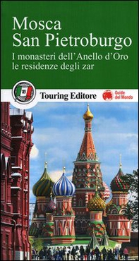 Mosca. San Pietroburgo. I monasteri dell'Anello d'Oro, le residenze degli zar. Con guida alle informazioni pratiche - Librerie.coop