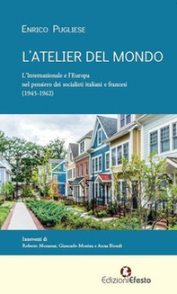 L'atelier del mondo. L'Internazionale e l'Europa nel pensiero dei socialisti italiani e francesi (1945-1962) - Librerie.coop L'atelier del mondo. L'Internazionale e l'Europa nel pensiero dei socialisti italiani e francesi (1945-1962) - Librerie.coop