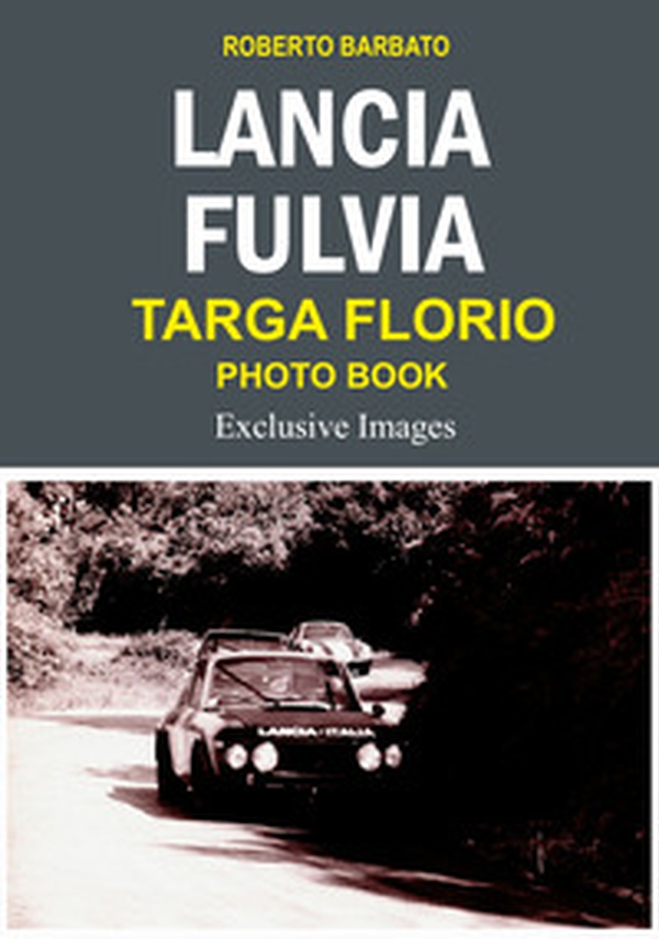 Lancia Fulvia. Targa Florio photo book. Exclusive images - Librerie.coop Lancia Fulvia. Targa Florio photo book. Exclusive images - Librerie.coop