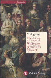 WAM. La vita e il tempo di Wolfgang Amadeus Mozart - Librerie.coop