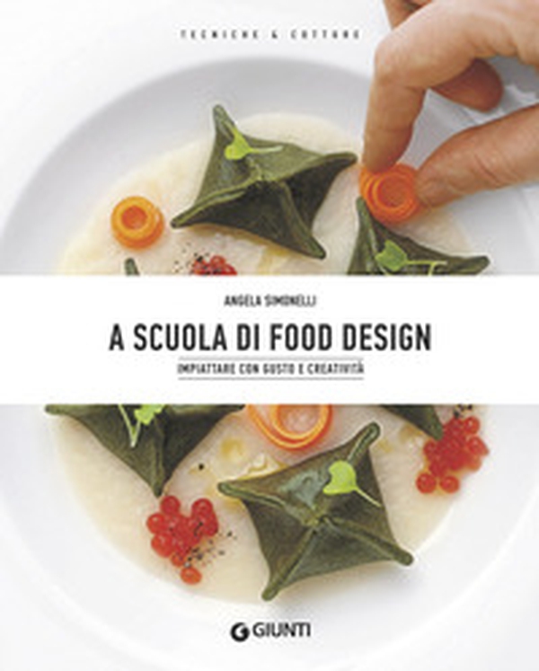A scuola di food design. Impiattare con gusto e creatività - Librerie.coop A scuola di food design. Impiattare con gusto e creatività - Librerie.coop