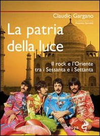 La patria della luce. Il rock e l'Oriente tra i Sessanta e i Settanta - Librerie.coop