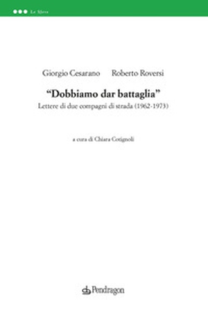 «Dobbiamo dar battaglia». Lettere di due compagni di strada (1962-1973) - Librerie.coop