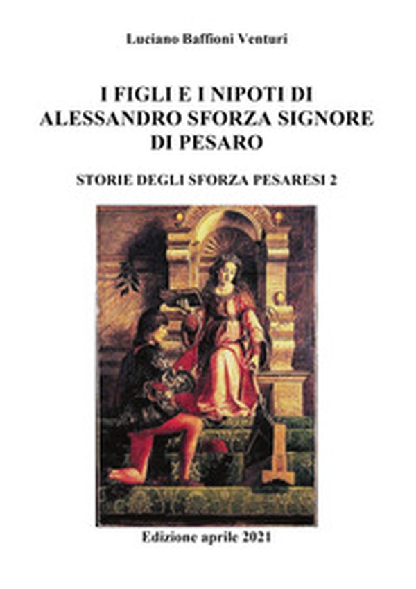 Figli e nipoti di Alessandro Sforza di Pesaro - Librerie.coop Figli e nipoti di Alessandro Sforza di Pesaro - Librerie.coop
