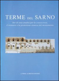 Terme del Sarno. Iter di una analisi per la conoscenza, il restauro e la protezione sismica del monumento - Librerie.coop
