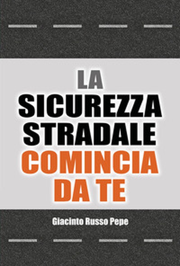 La sicurezza stradale comincia da te. Conoscere i rischi per evitare le conseguenze - Librerie.coop