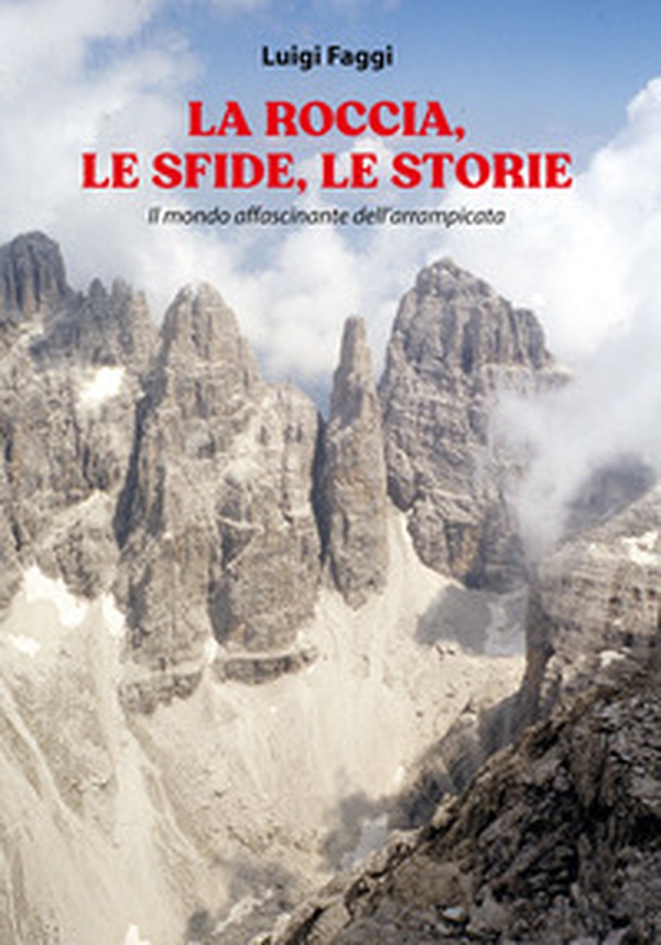 La roccia, le sfide, le storie. Il mondo affascinante dell'arrampicata - Librerie.coop La roccia, le sfide, le storie. Il mondo affascinante dell'arrampicata - Librerie.coop
