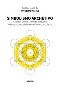 Simbolismo archetipo. Capire sé stessi e l'universo attraverso l'interpretazione dei simboli dell'inconscio collettivo - Librerie.coop
