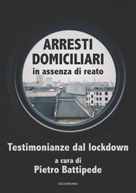 Arresti domiciliari in assenza di reato. Testimonianze dal lockdown - Librerie.coop