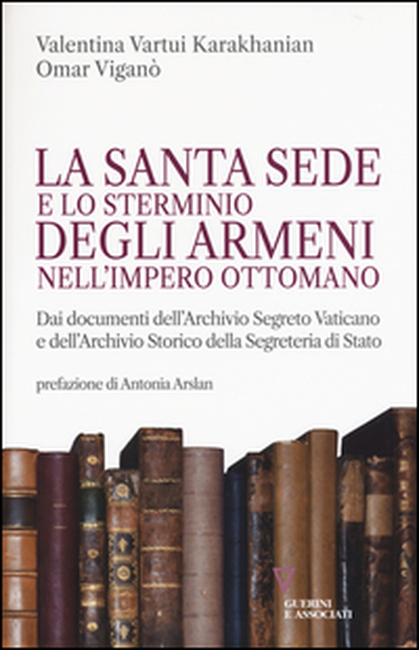 La Santa Sede e lo sterminio degli armeni nell'Impero Ottomano - Librerie.coop La Santa Sede e lo sterminio degli armeni nell'Impero Ottomano - Librerie.coop