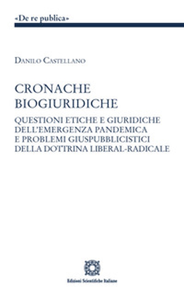 Cronache biogiuridiche. Questioni etiche e giuridiche dell'emergenza pandemica e problemi giuspubblici della dottrina liberal-radicale - Librerie.coop Cronache biogiuridiche. Questioni etiche e giuridiche dell'emergenza pandemica e problemi giuspubblici della dottrina liberal-radicale - Librerie.coop