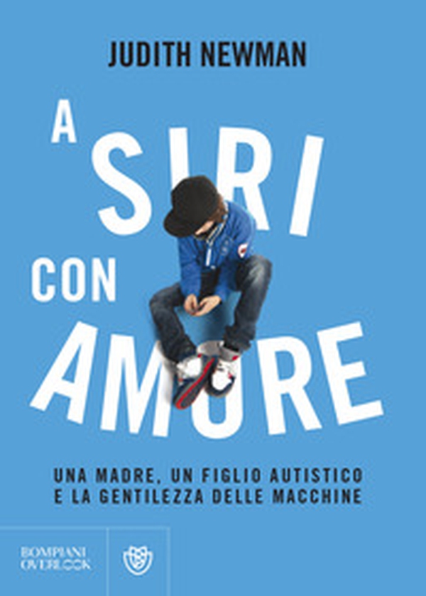 A Siri con amore. Una madre, un figlio autistico e la gentilezza delle macchine - Librerie.coop A Siri con amore. Una madre, un figlio autistico e la gentilezza delle macchine - Librerie.coop
