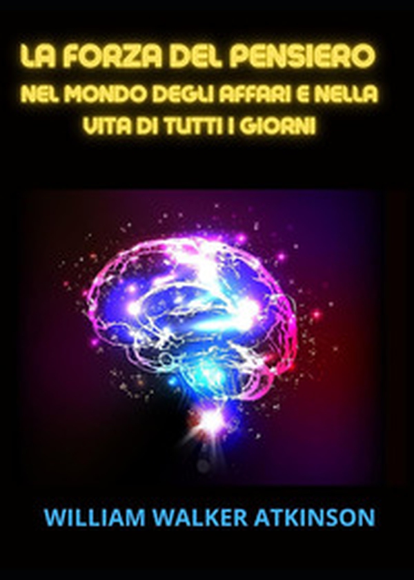 La forza del pensiero nel mondo degli affari e nella vita di tutti i giorni - Librerie.coop La forza del pensiero nel mondo degli affari e nella vita di tutti i giorni - Librerie.coop