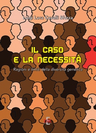 Il caso e la necessità. Ragioni e limiti della diversità genetica - Librerie.coop
