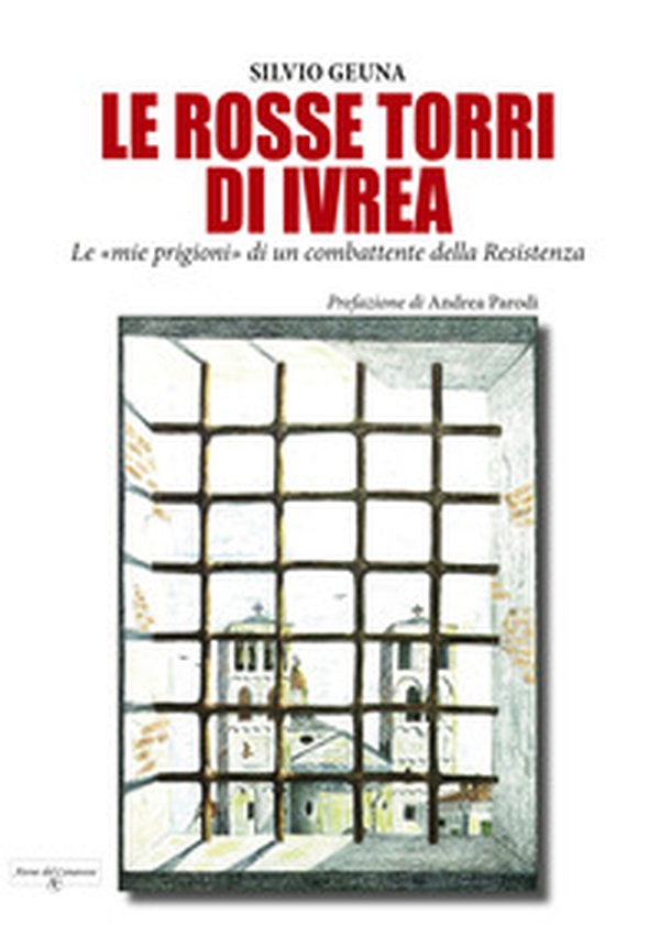 Le rosse torri di Ivrea. Le «mie prigioni» di un combattente della Resistenza - Librerie.coop Le rosse torri di Ivrea. Le «mie prigioni» di un combattente della Resistenza - Librerie.coop