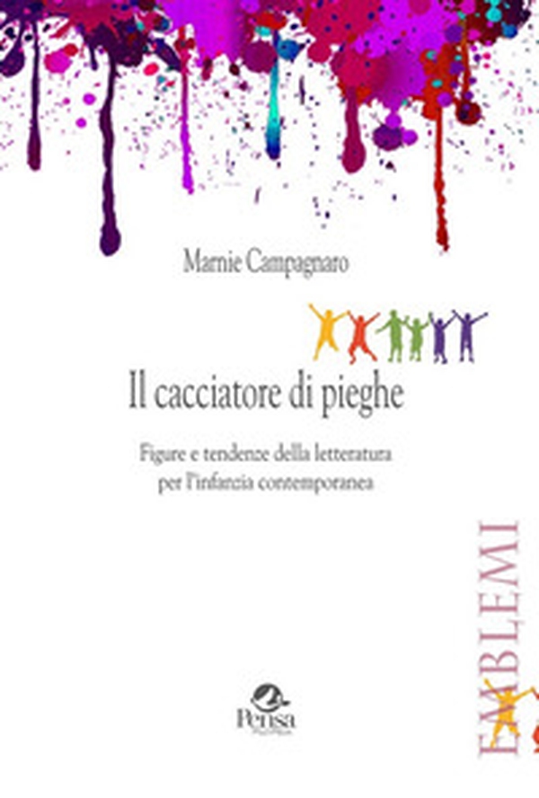 Il cacciatore di pieghe. Figure e tendenze della letteratura per l'infanzia contemporanea - Librerie.coop Il cacciatore di pieghe. Figure e tendenze della letteratura per l'infanzia contemporanea - Librerie.coop