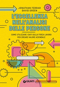 L'eccellenza nell'analisi delle persone. Come utilizzare i dati sulla forza lavoro per creare valore aziendale - Librerie.coop