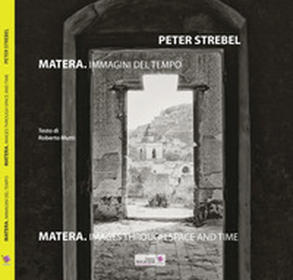 Matera. Immagini del tempo-Images throug space and time - Librerie.coop Matera. Immagini del tempo-Images throug space and time - Librerie.coop