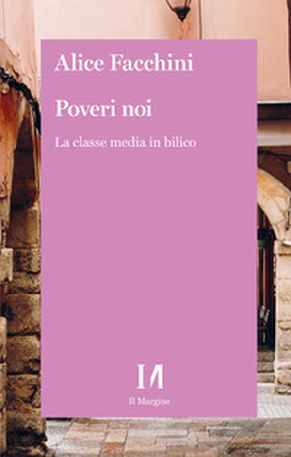 Poveri noi. La classe media in bilico - Librerie.coop Poveri noi. La classe media in bilico - Librerie.coop