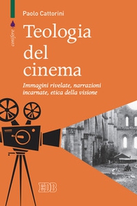 Teologia del cinema. Immagini rivelate, narrazioni incarnate, etica della visione - Librerie.coop