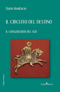 Il circuito del destino. Il longobardo del Sud - Librerie.coop