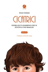 Cicatrici. Storia di un bambino che si sentiva uno sbaglio - Librerie.coop