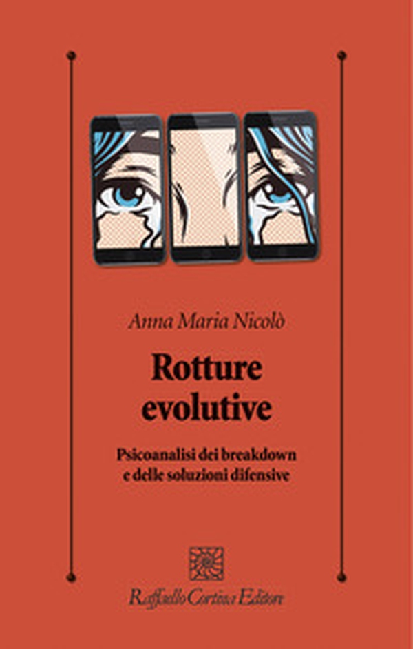 Rotture evolutive. Psicoanalisi dei breakdown e delle soluzioni difensive - Librerie.coop Rotture evolutive. Psicoanalisi dei breakdown e delle soluzioni difensive - Librerie.coop